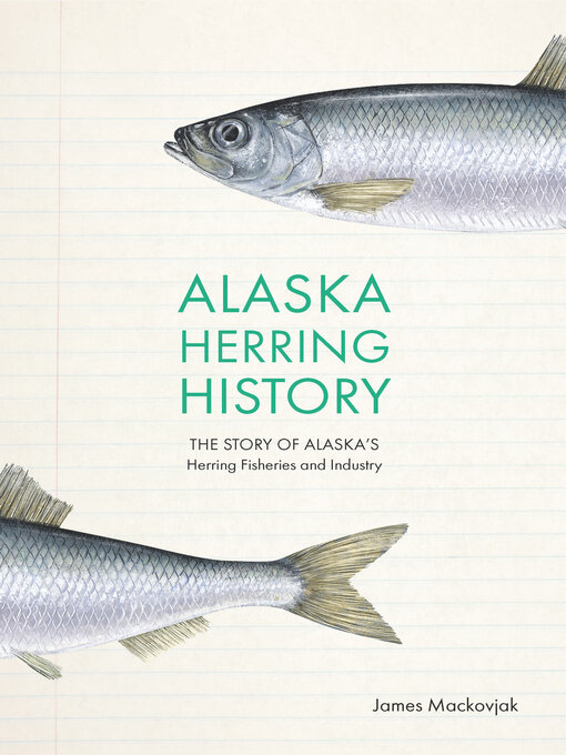 Title details for Alaska Herring History by James Mackovjak - Available